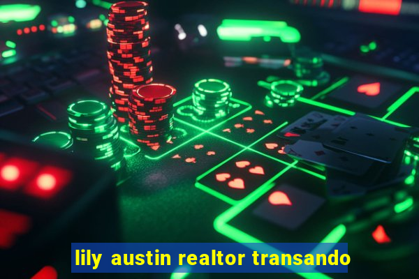 lily austin realtor transando